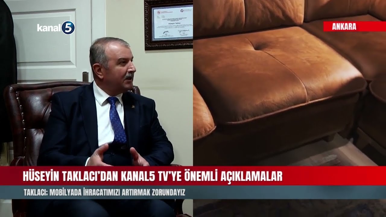 Hüseyin Taklacı’dan Kanal5 TV’ye önemli açıklamalar | Mobilyada ihracatımızı artırmak zorundayız