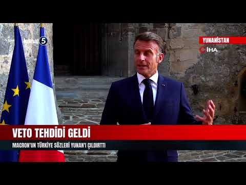 Macron’un Türkiye Sözleri Yunan’ı Çıldırttı | Veto Tehdidi Geldi