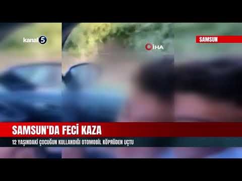 Samsun’da Feci Kaza | 12 Yaşındaki Çocuğun Kullandığı Otomobil Köprüden Uçtu