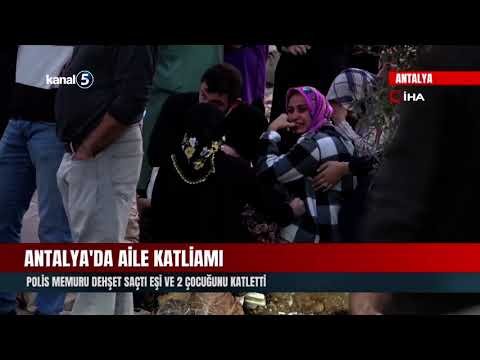 Antalya’da Aile Katliamı | Polis Memuru Dehşet Saçtı Eşi Ve 2 Çocuğunu Katletti