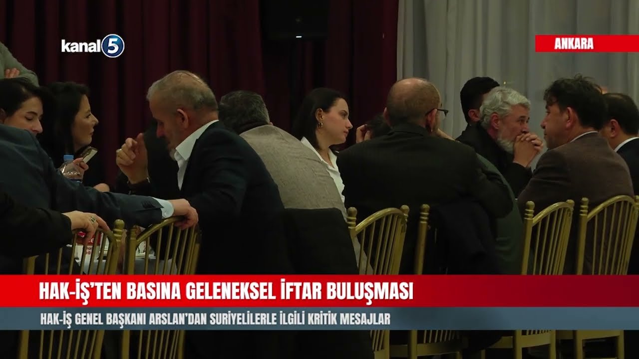HAK-İŞ’ten Basına Geleneksel İftar Buluşması | Arslan’dan Suriyelilerle İlgili Kritik Mesajlar