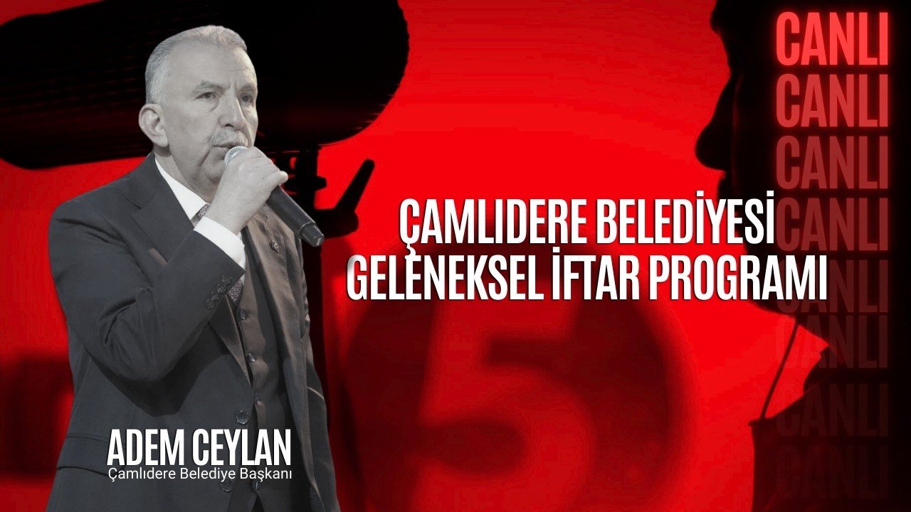 ÇAMLIDERE BELEDİYESİ GELENEKSEL İFTAR PROGRAMI