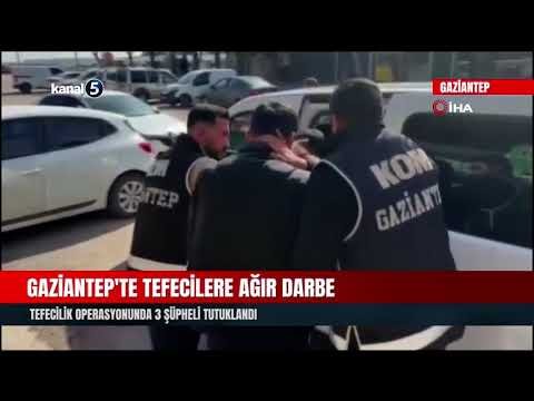 Gaziantep’te Tefecilere Ağır Darbe | Tefecilik Operasyonunda 3 Şüpheli Tutuklandı