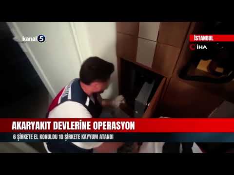 Akaryakıt Devlerine Operasyon | 6 Şirkete El Konuldu 10 Şirkete Kayyum Atandı