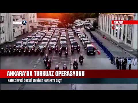 Ankara’da Turkuaz operasyonu | NATO zirvesi öncesi emniyet harekete geçti