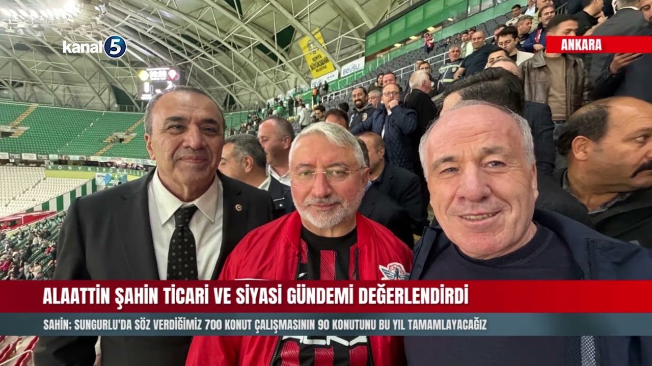 CANTAŞ İNŞAAT YÖNETİM KURULU BAŞKANI ALAATTİN ŞAHİN TİCARİ VE SİYASİ GÜNDEMİ DEĞERLENDİRDİ