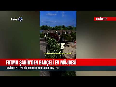 Fatma Şahin’den Bahçeli Ev Müjdesi | Gaziantep’te 20 Bin Konutluk Yeni Proje Başlıyor