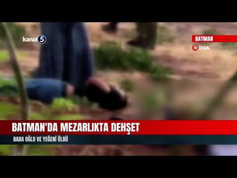 Batman’da Mezarlıkta Dehşet! Baba Oğlu Ve Yeğeni Öldü…