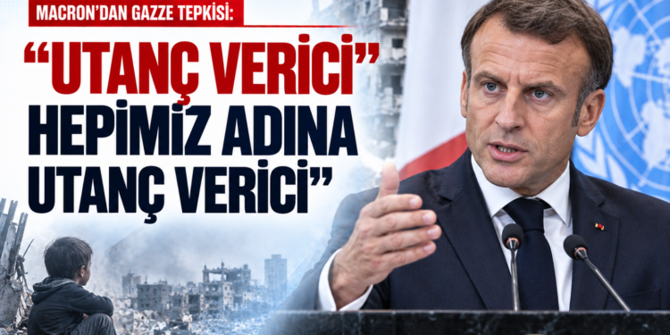 Macron BM’de Gazze Gerçeğini Haykırdı! Hepimiz İçin Utanç Verici